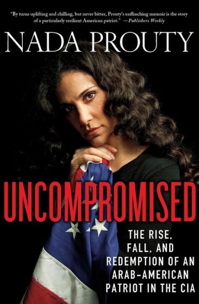 Cover for Nada Prouty · Uncompromised: the Rise, Fall, and Redemption of an Arab-american Patriot in the Cia (Pocketbok) (2013)