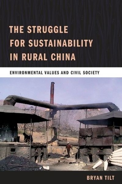 Cover for Tilt, Bryan (Oregon State University) · The Struggle for Sustainability in Rural China: Environmental Values and Civil Society (Hardcover bog) (2009)