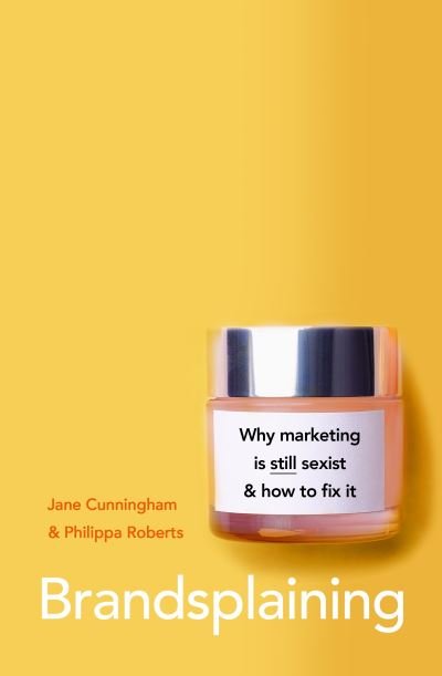 Cover for Jane Cunningham · Brandsplaining: Why Marketing is (Still) Sexist and How to Fix It (Paperback Book) (2021)