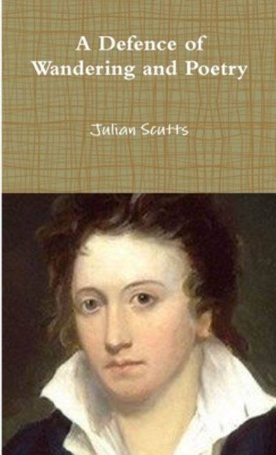 Defence of Wandering and Poetry - Julian Scutts - Books - Lulu Press, Inc. - 9780244512002 - August 22, 2019
