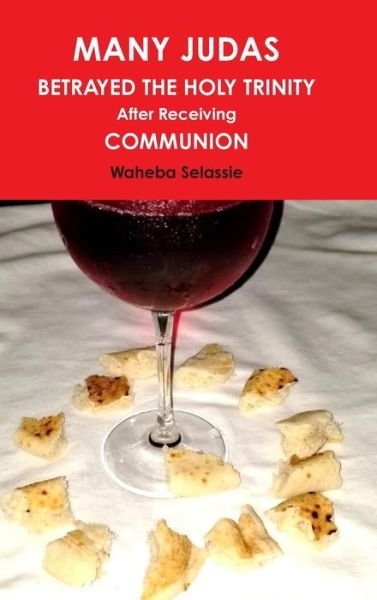 Cover for Waheba Selassie · MANY JUDAS BETRAYED THE HOLY TRINITY after Receiving COMMUNION (Inbunden Bok) (2019)