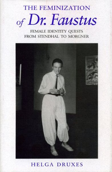 Cover for Helga Druxes · The Feminization of Dr. Faustus: Female Identity Quests from Stendhal to Morgner (Paperback Book) (1993)