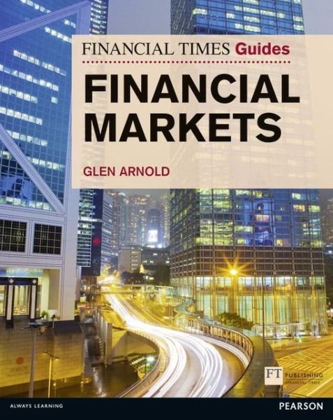 Cover for Glen Arnold · Financial Times Guide to the Financial Markets - The FT Guides (Paperback Bog) (2011)