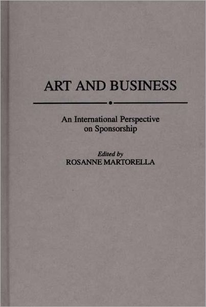 Cover for Rosanne Martorella · Art and Business: An International Perspective on Sponsorship (Hardcover Book) (1996)