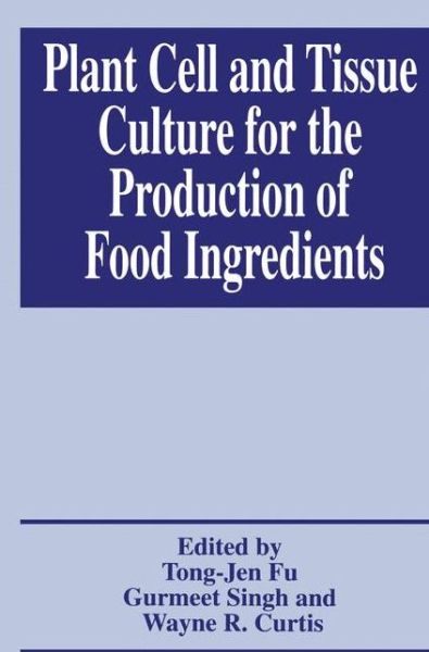 Plant Cell and Tissue Culture for the Production of Food Ingredients - American Chemical Society - Books - Springer Science+Business Media - 9780306461002 - April 30, 1999