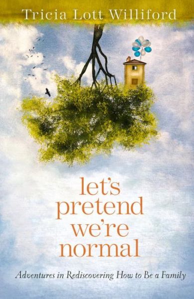 Cover for Tricia Lott Williford · Let's Pretend we're Normal: Adventures in Rediscovering How to be a Family (Paperback Book) (2015)