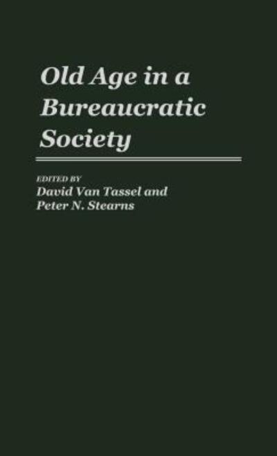 Cover for David D. Van Tassel · Old Age in a Bureaucratic Society: The Elderly, the Experts, and the State in American Society (Hardcover Book) (1986)