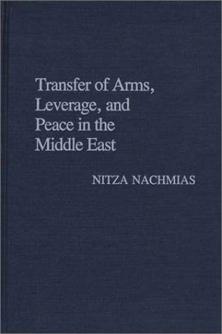 Cover for Nitza Nachmias · Transfer of Arms, Leverage, and Peace in the Middle East (Hardcover Book) (1988)