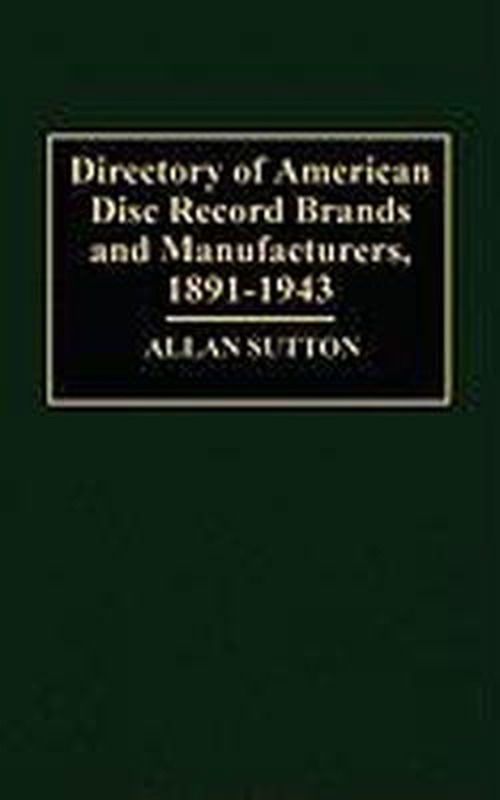 Cover for Allan Sutton · Directory of American Disc Record Brands and Manufacturers, 1891-1943 (Hardcover Book) (1994)