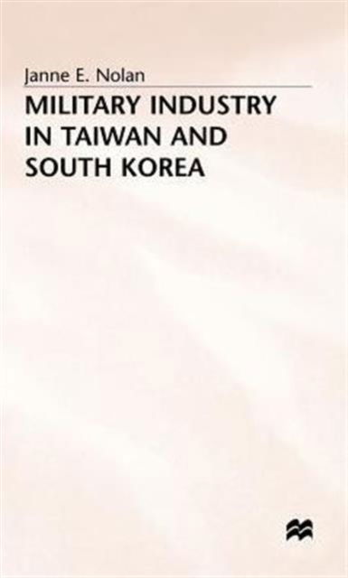 Cover for Janne E. Nolan · Military Industry in Taiwan and South Korea (Hardcover Book) (1986)