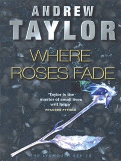 Where Roses Fade: The Lydmouth Crime Series Book 5 - Andrew Taylor - Livros - Hodder & Stoughton - 9780340696002 - 21 de julho de 2003