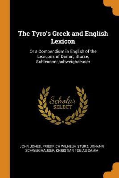 Cover for Former Professor of Poetry John Jones · The Tyro's Greek and English Lexicon Or a Compendium in English of the Lexicons of Damm, Sturze, Schleusner, Schweighaeuser (Taschenbuch) (2018)