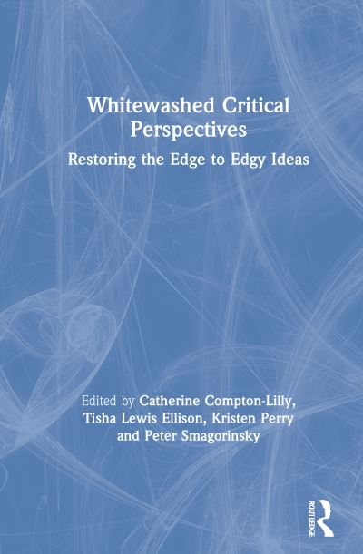 Cover for Catherine Compton-Lilly · Whitewashed Critical Perspectives: Restoring the Edge to Edgy Ideas (Hardcover Book) (2021)