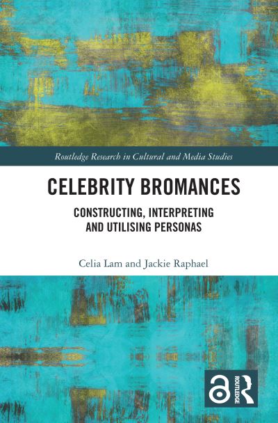 Cover for Celia Lam · Celebrity Bromances: Constructing, Interpreting and Utilising Personas - Routledge Research in Cultural and Media Studies (Paperback Book) (2024)