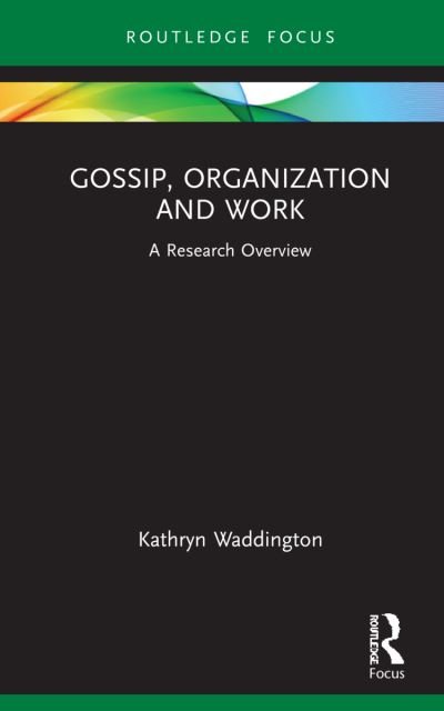 Cover for Waddington, Kathryn (University of Westminister, UK) · Gossip, Organization and Work: A Research Overview - State of the Art in Business Research (Innbunden bok) (2021)