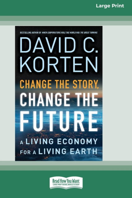 Change the Story, Change the Future - David C Korten - Books - ReadHowYouWant - 9780369381002 - February 2, 2015