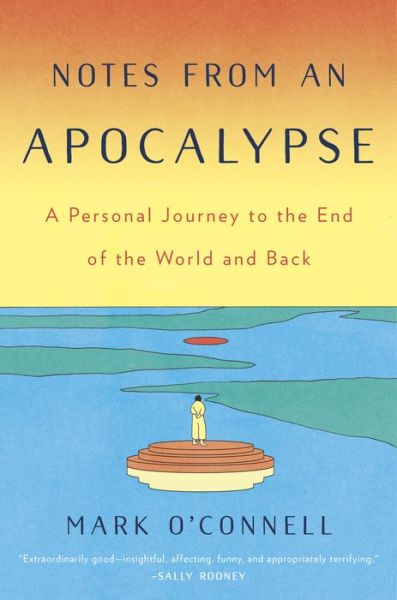 Cover for Mark O'Connell · Notes from an Apocalypse: A Personal Journey to the End of the World and Back (Hardcover Book) (2020)