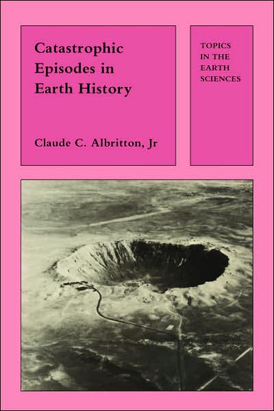 Catastrophic Episodes in Earth History - Topics in the Earth Sciences - C.C. Albritton - Books - Chapman and Hall - 9780412292002 - January 31, 1989