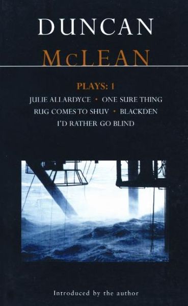 McLean Plays: 1: Julie Allardyce; Blackden; Rug Comes to Shuv; One Sure Thing; I'd Rather Go Blind - Contemporary Dramatists - Duncan McLean - Books - Bloomsbury Publishing PLC - 9780413729002 - September 13, 1999
