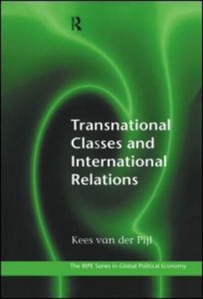 Cover for Kees Van der Pijl · Transnational Classes and International Relations - RIPE Series in Global Political Economy (Hardcover Book) (1998)