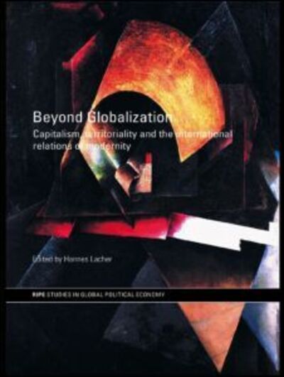 Cover for Lacher, Hannes (York University, Canada) · Beyond Globalization: Capitalism, Territoriality and the International Relations of Modernity - RIPE Series in Global Political Economy (Paperback Book) (2007)