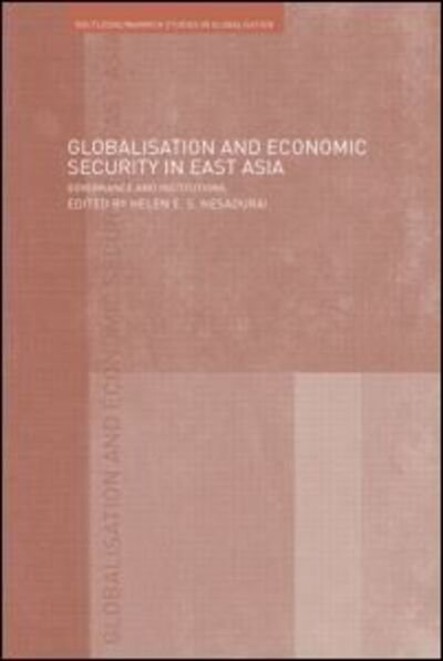Cover for E Nesadurai Helen · Globalisation and Economic Security in East Asia: Governance and Institutions - Routledge Studies in Globalisation (Pocketbok) (2009)