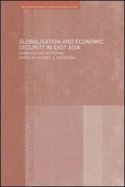 Cover for E Nesadurai Helen · Globalisation and Economic Security in East Asia: Governance and Institutions - Routledge Studies in Globalisation (Paperback Book) (2009)