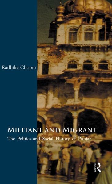 Cover for Radhika Chopra · Militant and Migrant: The Politics and Social History of Punjab (Hardcover Book) (2011)