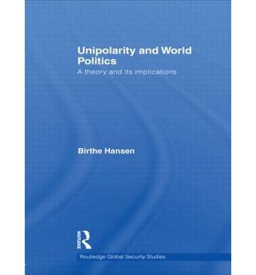 Unipolarity and World Politics: A Theory and its Implications - Routledge Global Security Studies - Hansen, Birthe (University of Copenhagen, Denmark) - Bøker - Taylor & Francis Ltd - 9780415642002 - 23. juli 2012
