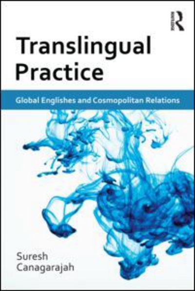 Cover for Canagarajah, Suresh (Pennsylvania State University, USA) · Translingual Practice: Global Englishes and Cosmopolitan Relations (Paperback Book) (2012)