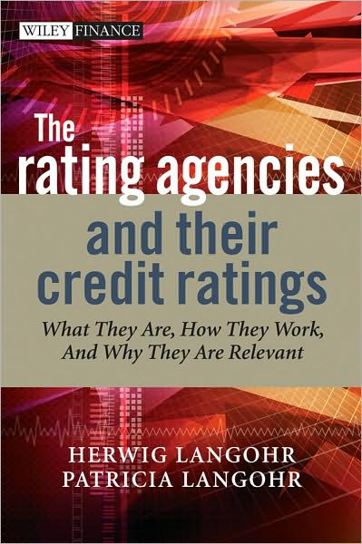 Cover for Langohr, Herwig (INSEAD, France) · The Rating Agencies and Their Credit Ratings: What They Are, How They Work, and Why They are Relevant - The Wiley Finance Series (Hardcover Book) (2009)