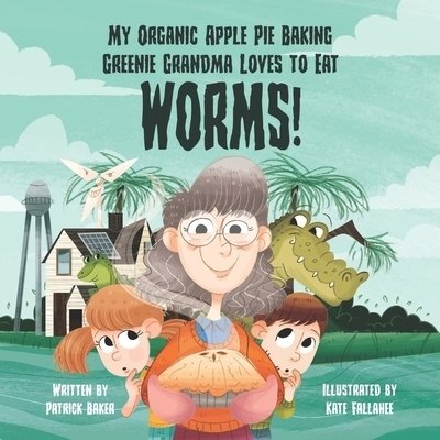 Cover for Patrick Baker · My organic apple pie baking greenie grandma loves to eat worms (Paperback Book) (2020)