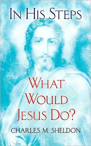 Cover for Charles M Sheldon · In His Steps: What Would Jesus Do? (Paperback Book) (2011)