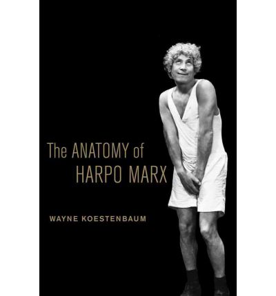 Cover for Wayne Koestenbaum · The Anatomy of Harpo Marx (Hardcover Book) (2012)