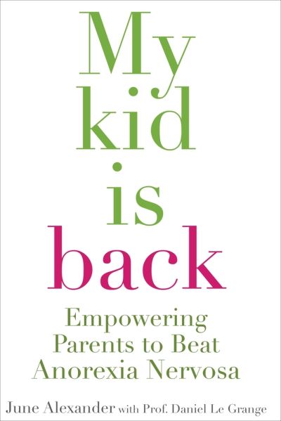 Cover for June Alexander · My Kid Is Back Empowering Parents to Beat Anorexia Nervosa (Book) (2009)