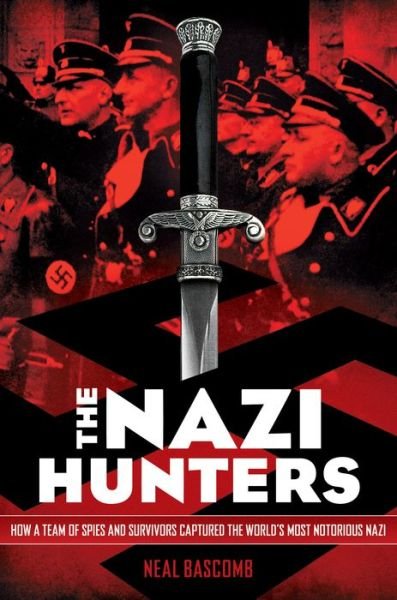 Cover for Neal Bascomb · The Nazi Hunters: How a Team of Spies and Survivors Captured the World's Most Notorious Nazis: How a Team of Spies and Survivors Captured the World's Most Notorious Nazi (Paperback Bog) (2018)