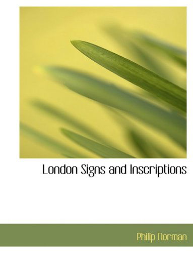 London Signs and Inscriptions - Philip Norman - Kirjat - BiblioLife - 9780554523002 - torstai 21. elokuuta 2008