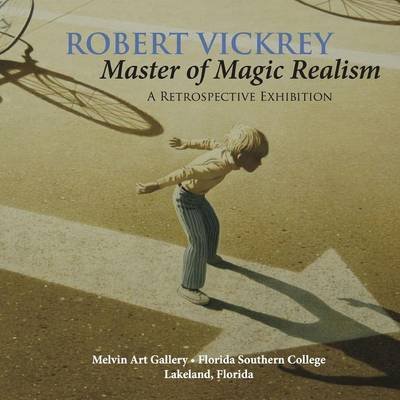 Robert Vickrey: Master of Magic Realism - H Alexander Rich - Livros - Melvin Art Gallery, Florida Southern Col - 9780578169002 - 25 de agosto de 2015
