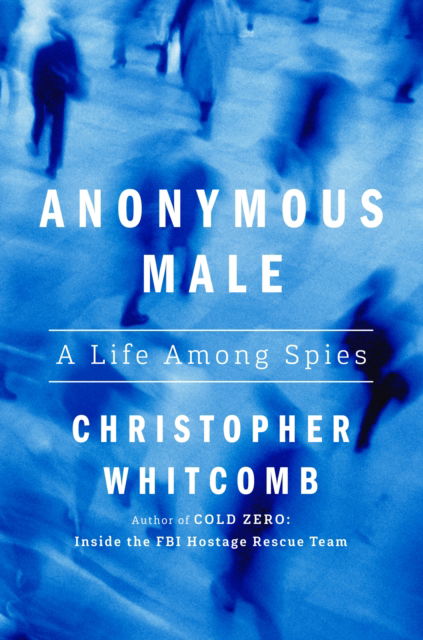 Cover for Christopher Whitcomb · Anonymous Male: A Life Among Spies (Hardcover Book) (2025)