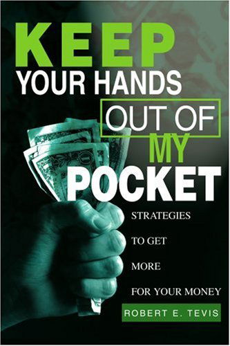 Cover for Robert Tevis · Keep Your Hands out of My Pocket: Strategies to Get More for Your Money (Paperback Book) (2003)