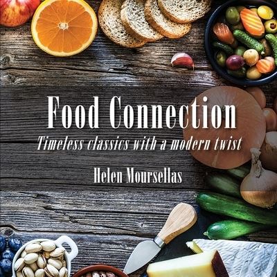 Cover for Helen Moursellas · Food Connection Timeless Classics with a Modern Twist (Paperback Book) (2021)