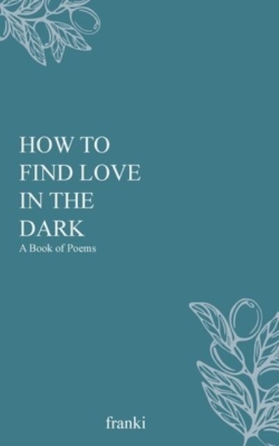 Cover for Franki · How to Find Love in the Dark (Paperback Book) (2021)