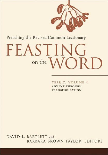 Cover for Barbara Brown Taylor · Feasting on the Word: Year C, Vol. 1: Advent Through Transfiguration (Hardcover Book) (2009)