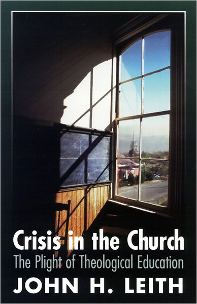 Crisis in the Church: the Plight of Theological Education - John H. Leith - Books - Westminster John Knox Press - 9780664257002 - June 1, 1997