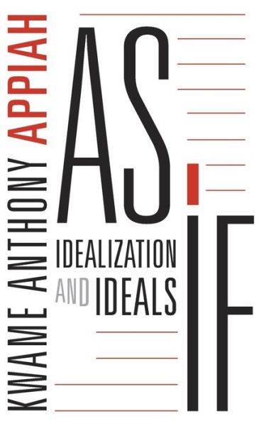 Cover for Kwame Anthony Appiah · As If: Idealization and Ideals (Hardcover Book) (2017)