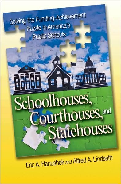 Cover for Eric A. Hanushek · Schoolhouses, Courthouses, and Statehouses: Solving the Funding-Achievement Puzzle in America's Public Schools (Hardcover Book) (2009)