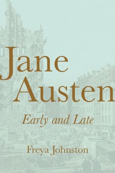 Cover for Freya Johnston · Jane Austen, Early and Late (Hardcover Book) (2021)