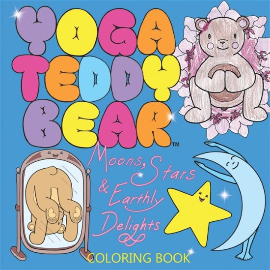 Cover for K M Copham · Yoga Teddy Bear Moons, Stars &amp; Earthly Delights : Coloring Book (Pocketbok) (2016)