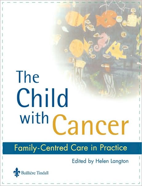 Cover for Langton, Helen (Head of School (Child Nursing), Faculty of Health and Social Care, University of the West of England, Bristol, UK) · The Child with Cancer: Family-Centred Care in Practice (Paperback Book) [Thumb Indexed edition] (1999)