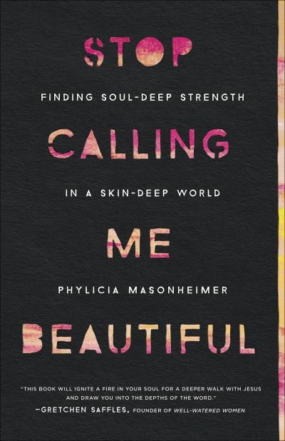 Cover for Phylicia Masonheimer · Stop Calling Me Beautiful: Finding Soul-Deep Strength in a Skin-Deep World (Paperback Bog) (2020)